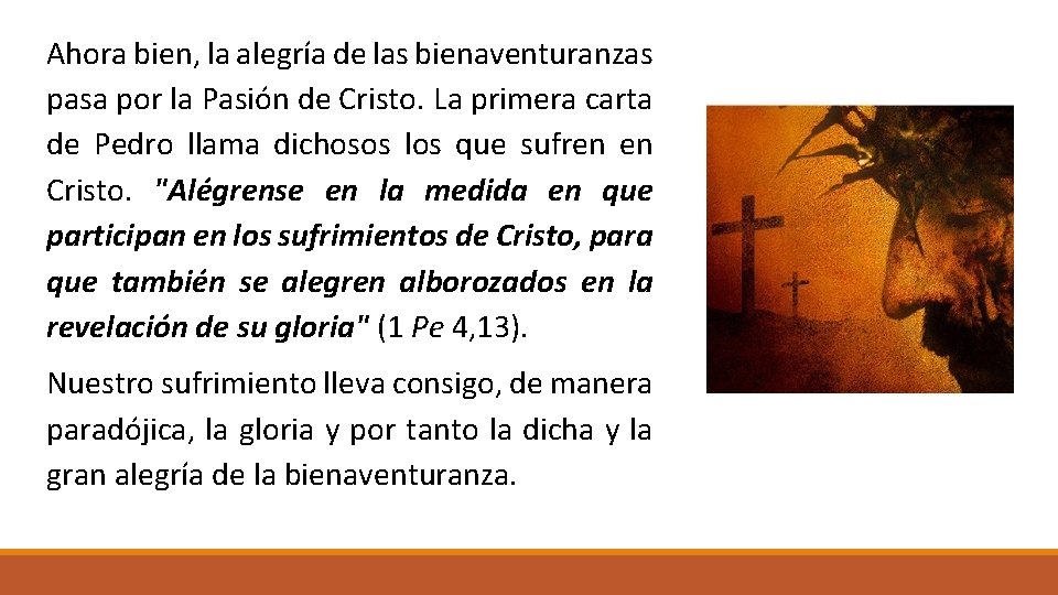 Ahora bien, la alegría de las bienaventuranzas pasa por la Pasión de Cristo. La