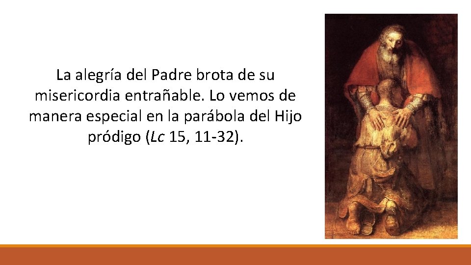 La alegría del Padre brota de su misericordia entrañable. Lo vemos de manera especial