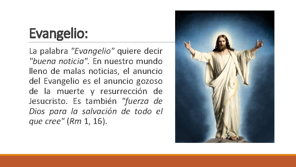 Evangelio: La palabra "Evangelio" quiere decir "buena noticia". En nuestro mundo lleno de malas