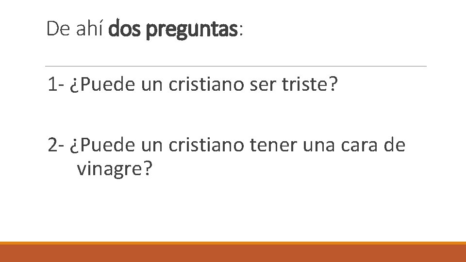 De ahí dos preguntas: 1 - ¿Puede un cristiano ser triste? 2 - ¿Puede