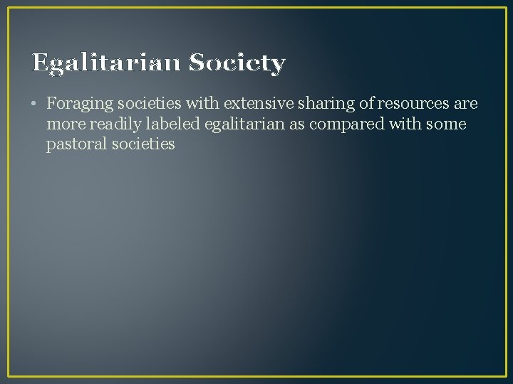 Egalitarian Society • Foraging societies with extensive sharing of resources are more readily labeled