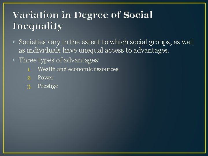 Variation in Degree of Social Inequality • Societies vary in the extent to which