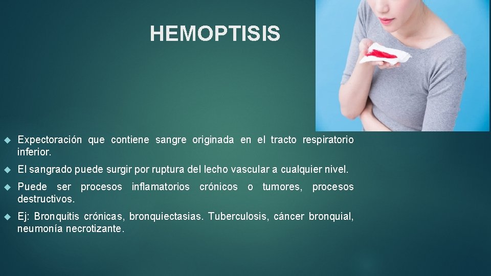 HEMOPTISIS Expectoración que contiene sangre originada en el tracto respiratorio inferior. El sangrado puede