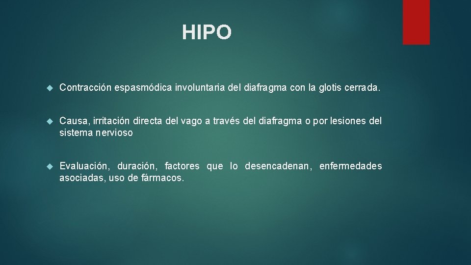 HIPO Contracción espasmódica involuntaria del diafragma con la glotis cerrada. Causa, irritación directa del