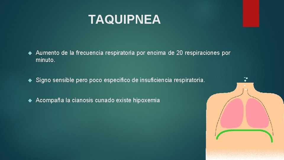 TAQUIPNEA Aumento de la frecuencia respiratoria por encima de 20 respiraciones por minuto. Signo