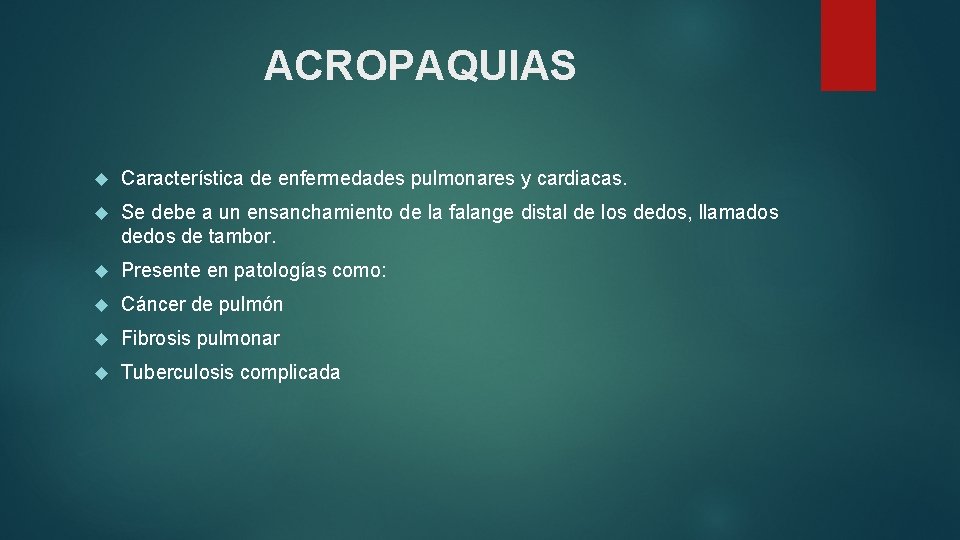 ACROPAQUIAS Característica de enfermedades pulmonares y cardiacas. Se debe a un ensanchamiento de la