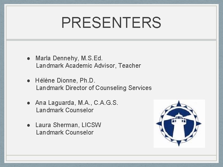 PRESENTERS ● Marla Dennehy, M. S. Ed. Landmark Academic Advisor, Teacher ● Hélène Dionne,