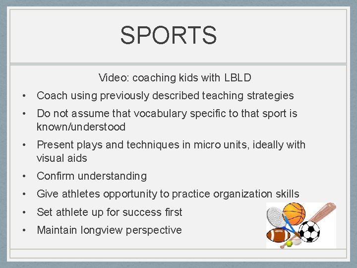 SPORTS Video: coaching kids with LBLD • Coach using previously described teaching strategies •