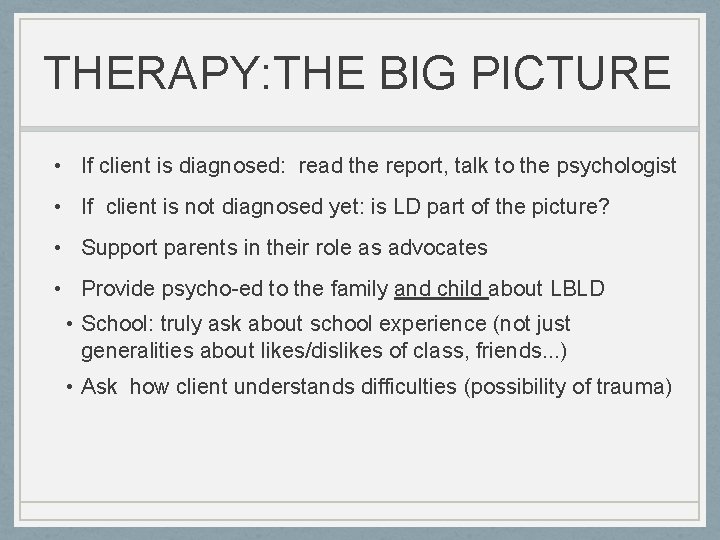 THERAPY: THE BIG PICTURE • If client is diagnosed: read the report, talk to