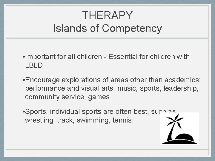 THERAPY Islands of Competency • Important for all children - Essential for children with