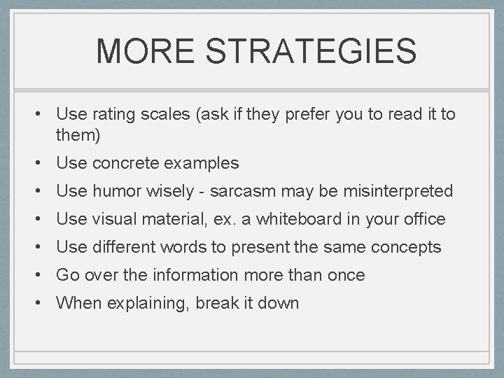 MORE STRATEGIES • Use rating scales (ask if they prefer you to read it