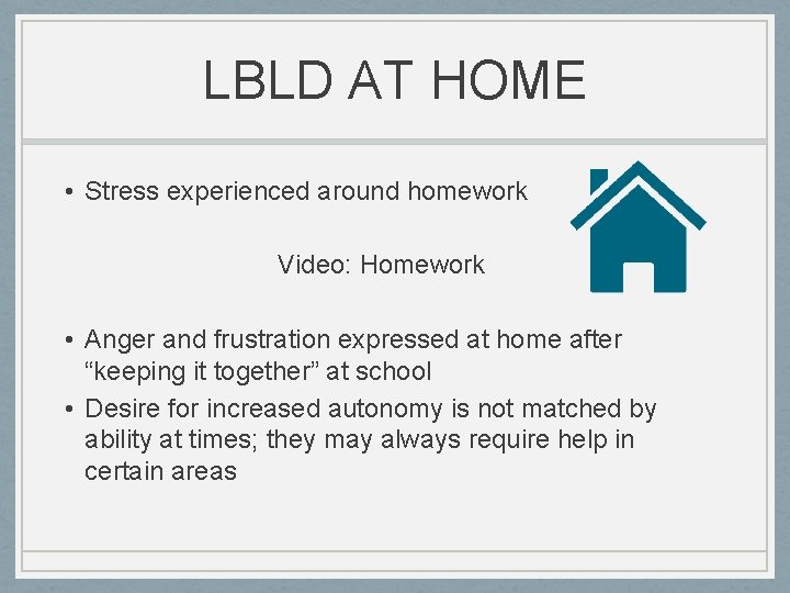 LBLD AT HOME • Stress experienced around homework Video: Homework • Anger and frustration