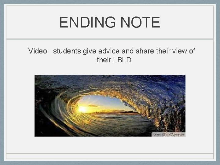 ENDING NOTE Video: students give advice and share their view of their LBLD 