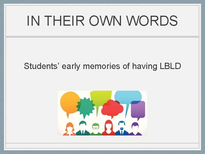 IN THEIR OWN WORDS Students’ early memories of having LBLD 