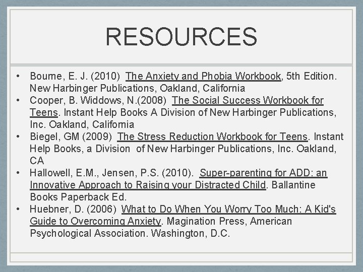 RESOURCES • Bourne, E. J. (2010) The Anxiety and Phobia Workbook, 5 th Edition.
