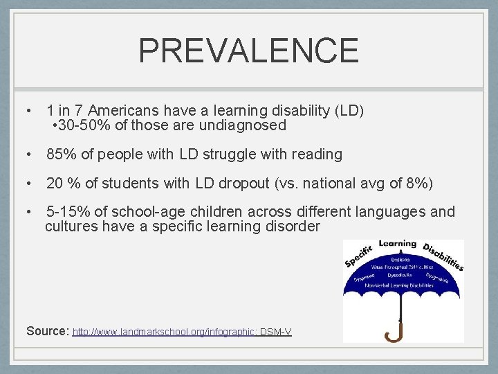 PREVALENCE • 1 in 7 Americans have a learning disability (LD) • 30 -50%