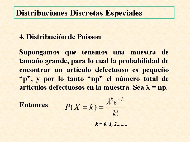 Distribuciones Discretas Especiales 4. Distribución de Poisson Supongamos que tenemos una muestra de tamaño