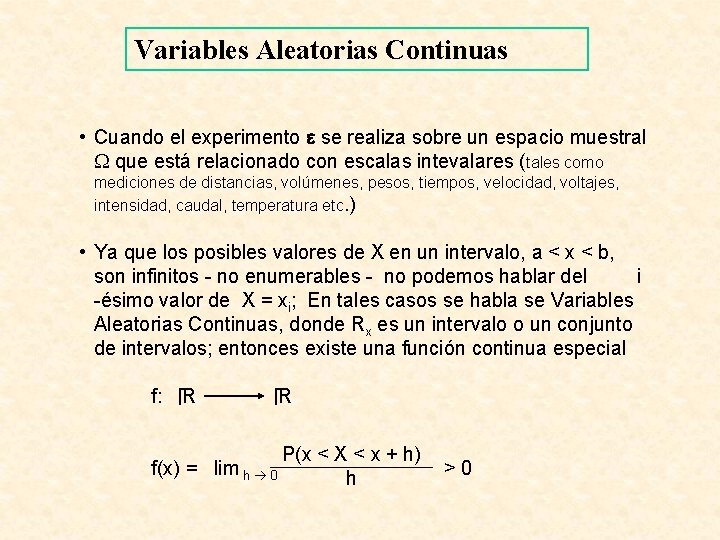 Variables Aleatorias Continuas • Cuando el experimento se realiza sobre un espacio muestral que