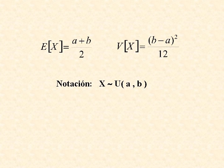 Notación: X U( a , b ) 