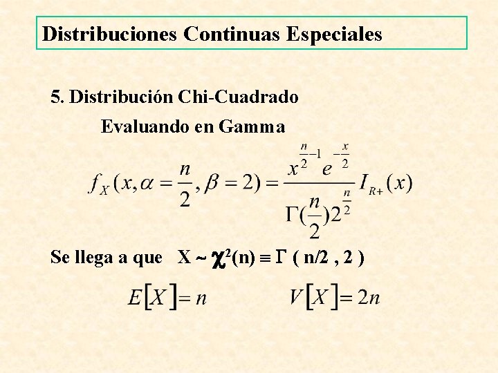 Distribuciones Continuas Especiales 5. Distribución Chi-Cuadrado Evaluando en Gamma Se llega a que X