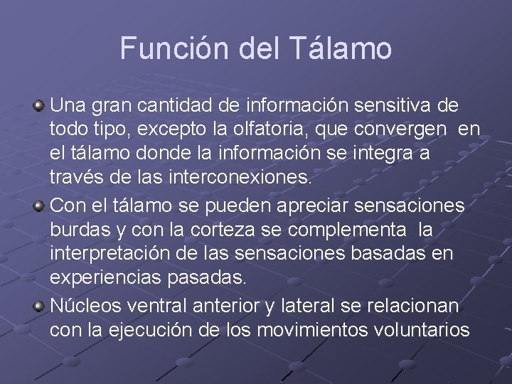 Función del Tálamo Una gran cantidad de información sensitiva de todo tipo, excepto la