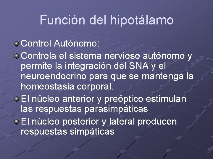 Función del hipotálamo Control Autónomo: Controla el sistema nervioso autónomo y permite la integración