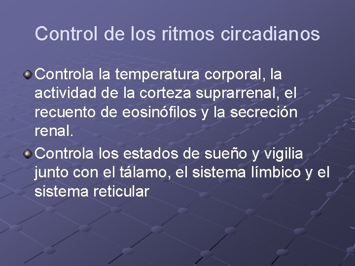 Control de los ritmos circadianos Controla la temperatura corporal, la actividad de la corteza