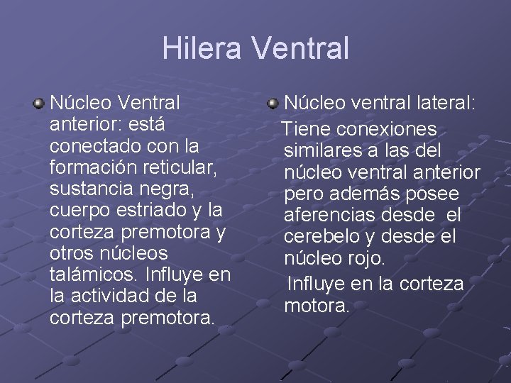 Hilera Ventral Núcleo Ventral anterior: está conectado con la formación reticular, sustancia negra, cuerpo