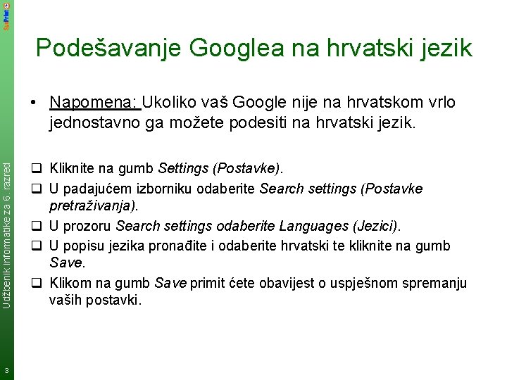 Podešavanje Googlea na hrvatski jezik Udžbenik informatike za 6. razred • Napomena: Ukoliko vaš