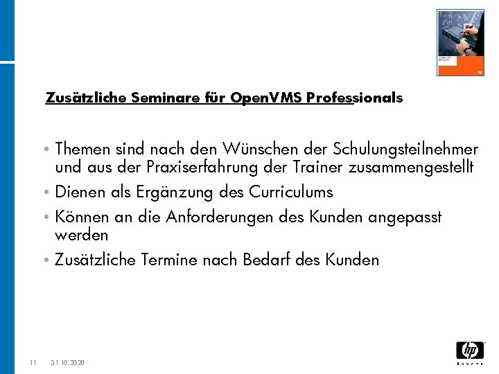 Zusätzliche Seminare für Open. VMS Professionals Themen sind nach den Wünschen der Schulungsteilnehmer und