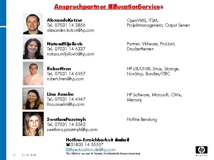 Ansprechpartner HP Education. Services Alexander Kotzur Tel. 07031 14 3856 alexander. kotzur@hp. com Open.