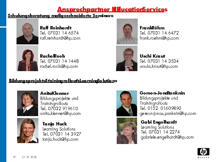 Ansprechpartner HP Education. Services Schulungsberatung maßgeschneiderte Seminare Ralf Reinhardt Tel. 07031 14 6574 ralf.