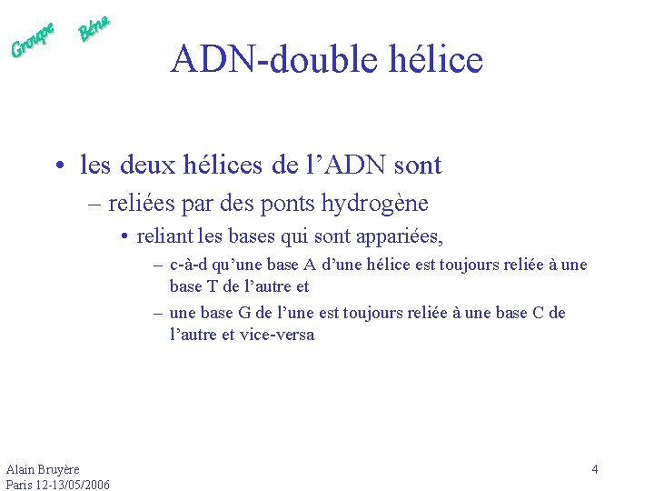 e p u Gro a n é B ADN-double hélice • les deux hélices