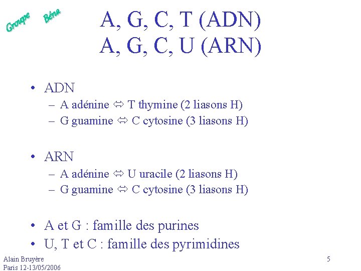 e p u Gro a n é B A, G, C, T (ADN) A,