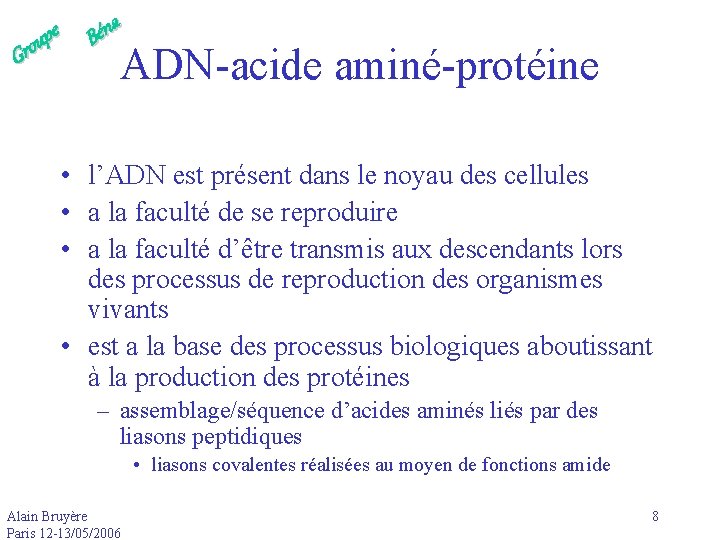 e p u Gro a n é B ADN-acide aminé-protéine • l’ADN est présent