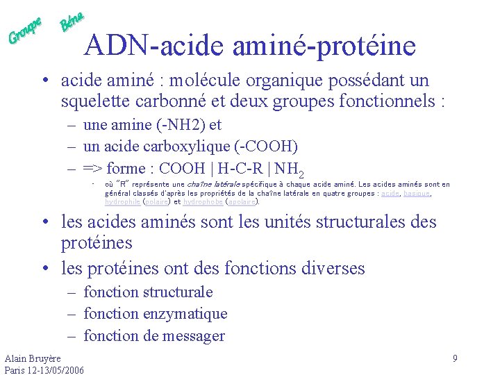 e p u Gro a n é B ADN-acide aminé-protéine • acide aminé :