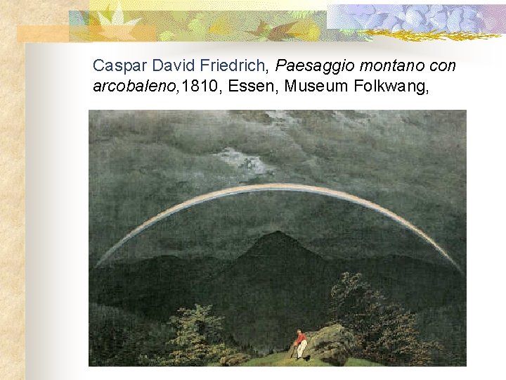 Caspar David Friedrich, Paesaggio montano con arcobaleno, 1810, Essen, Museum Folkwang, 
