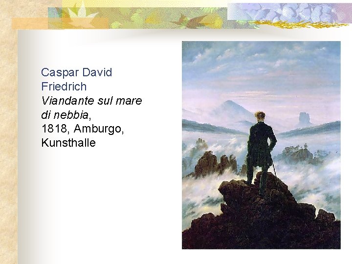 Caspar David Friedrich Viandante sul mare di nebbia, 1818, Amburgo, Kunsthalle 