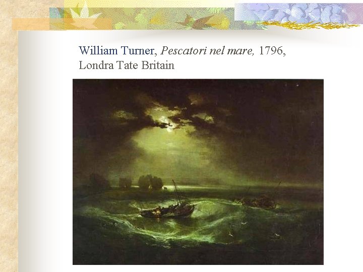 William Turner, Pescatori nel mare, 1796, Londra Tate Britain 