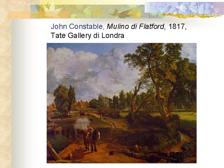 John Constable, Mulino di Flatford, 1817, Tate Gallery di Londra 