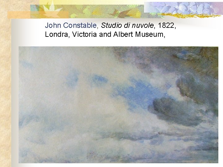John Constable, Studio di nuvole, 1822, Londra, Victoria and Albert Museum, 