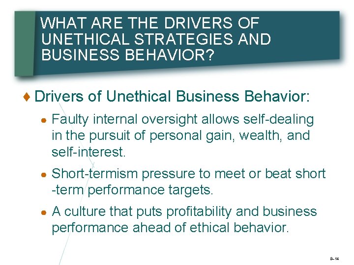 WHAT ARE THE DRIVERS OF UNETHICAL STRATEGIES AND BUSINESS BEHAVIOR? ♦ Drivers of Unethical
