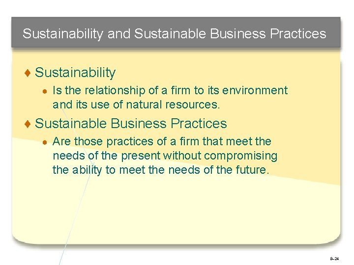 Sustainability and Sustainable Business Practices ♦ Sustainability ● Is the relationship of a firm