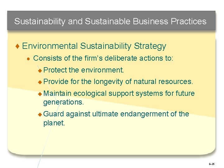 Sustainability and Sustainable Business Practices ♦ Environmental Sustainability Strategy ● Consists of the firm’s