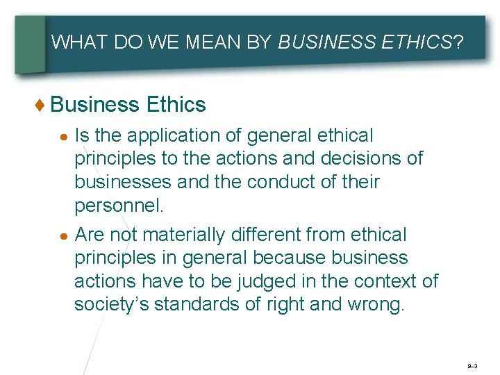 WHAT DO WE MEAN BY BUSINESS ETHICS? ♦ Business Ethics Is the application of