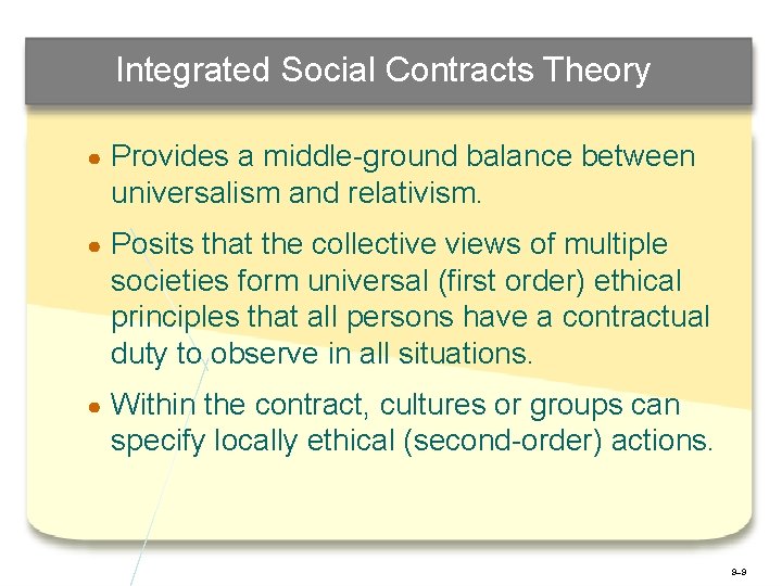 Integrated Social Contracts Theory ● Provides a middle-ground balance between universalism and relativism. ●