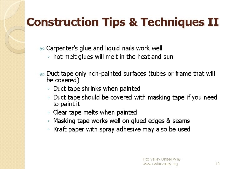 Construction Tips & Techniques II Carpenter’s glue and liquid nails work well ◦ hot-melt