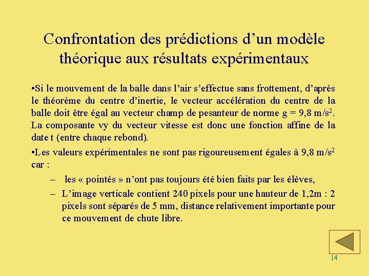 Confrontation des prédictions d’un modèle théorique aux résultats expérimentaux • Si le mouvement de