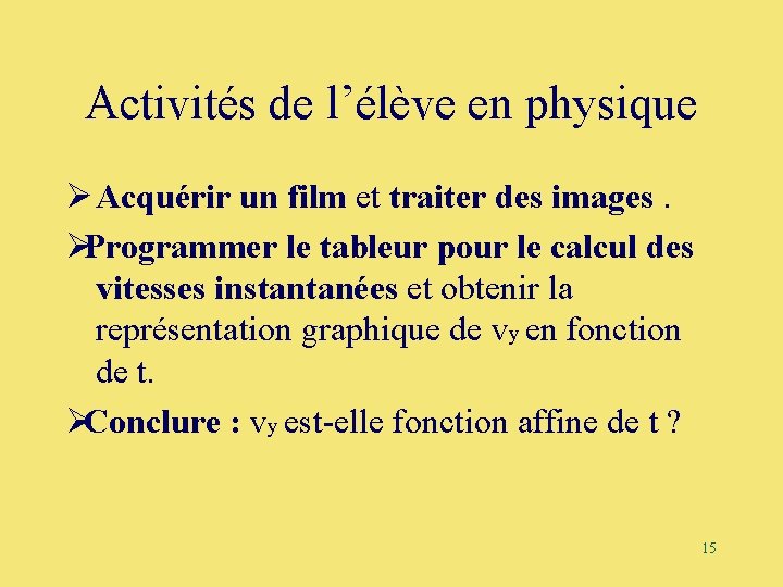 Activités de l’élève en physique Ø Acquérir un film et traiter des images. ØProgrammer