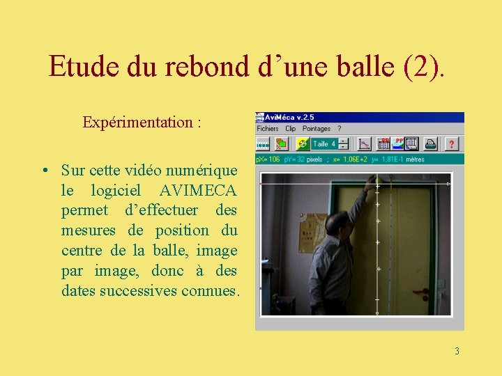 Etude du rebond d’une balle (2). Expérimentation : • Sur cette vidéo numérique le